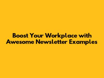 Boost Your Workplace with Awesome Newsletter Examples