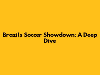 Brazil's Soccer Showdown: A Deep Dive