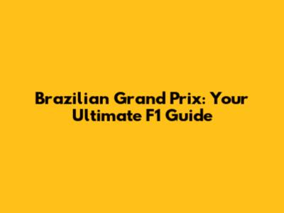 Brazilian Grand Prix: Your Ultimate F1 Guide