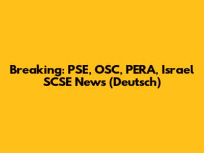 Breaking: PSE, OSC, PERA, Israel SCSE News (Deutsch)