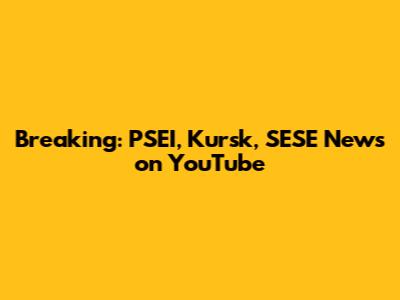 Breaking: PSEI, Kursk, SESE News on YouTube
