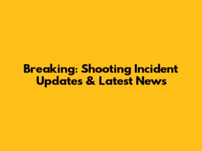 Breaking: Shooting Incident Updates & Latest News