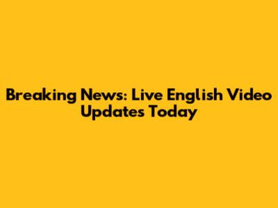 Breaking News: Live English Video Updates Today