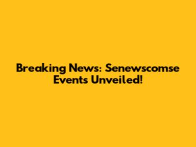 Breaking News: Senewscomse Events Unveiled!
