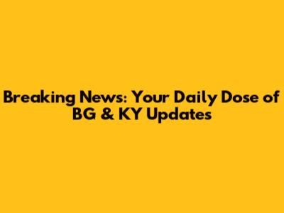 Breaking News: Your Daily Dose of BG & KY Updates