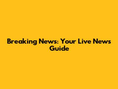 Breaking News: Your Live News Guide