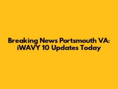 Breaking News Portsmouth VA: iWAVY 10 Updates Today