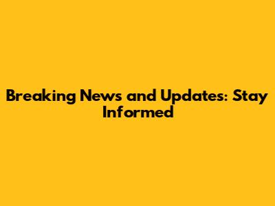 Breaking News and Updates: Stay Informed