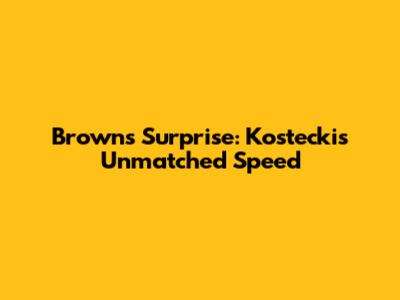 Brown's Surprise: Kostecki's Unmatched Speed
