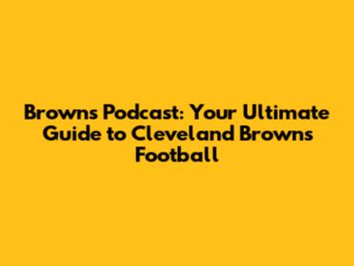 Browns Podcast: Your Ultimate Guide to Cleveland Browns Football