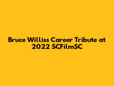 Bruce Willis's Career Tribute at 2022 SCFilmSC