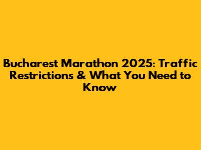 Bucharest Marathon 2025: Traffic Restrictions & What You Need to Know