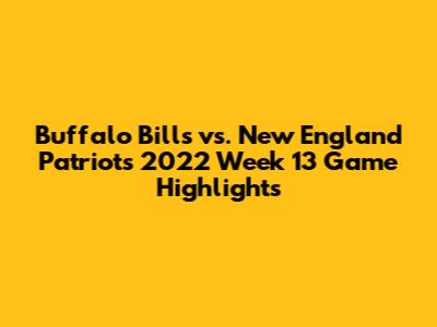 Buffalo Bills vs. New England Patriots 2022 Week 13 Game Highlights