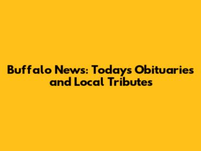 Buffalo News: Today's Obituaries and Local Tributes