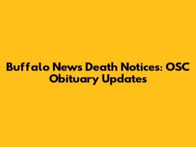 Buffalo News Death Notices: OSC Obituary Updates