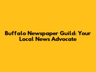 Buffalo Newspaper Guild: Your Local News Advocate