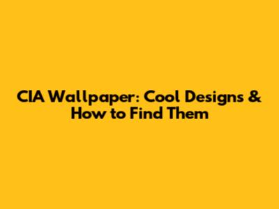 CIA Wallpaper: Cool Designs & How to Find Them