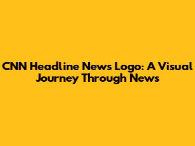 CNN Headline News Logo: A Visual Journey Through News