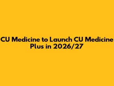 CU Medicine to Launch 'CU Medicine Plus' in 2026/27