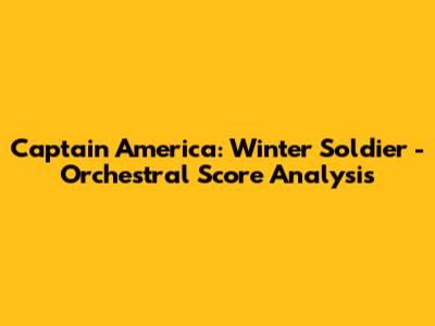Captain America: Winter Soldier - Orchestral Score Analysis