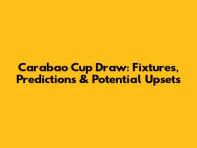 Carabao Cup Draw: Fixtures, Predictions & Potential Upsets
