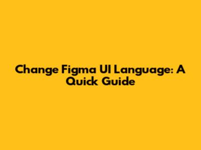 Change Figma UI Language: A Quick Guide