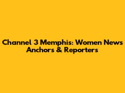 Channel 3 Memphis: Women News Anchors & Reporters