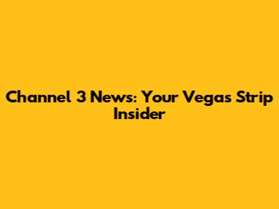 Channel 3 News: Your Vegas Strip Insider