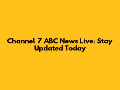 Channel 7 ABC News Live: Stay Updated Today