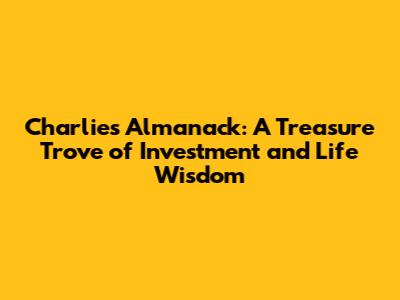 Charlie's Almanack: A Treasure Trove of Investment and Life Wisdom