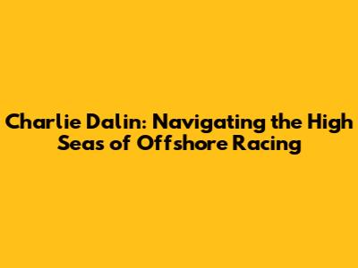 Charlie Dalin: Navigating the High Seas of Offshore Racing