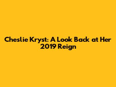 Cheslie Kryst: A Look Back at Her 2019 Reign