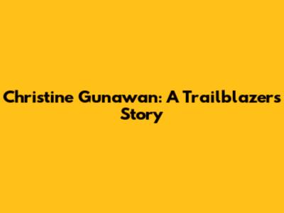 Christine Gunawan: A Trailblazer's Story