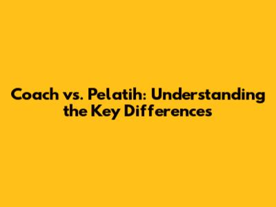 Coach vs. Pelatih: Understanding the Key Differences