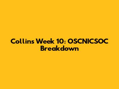 Collins' Week 10: OSCNICSOC Breakdown
