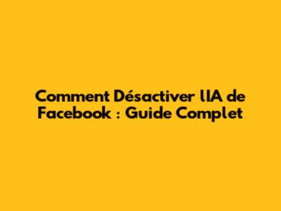 Comment Désactiver l'IA de Facebook : Guide Complet