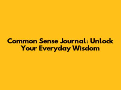 Common Sense Journal: Unlock Your Everyday Wisdom