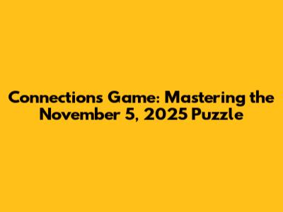 Connections Game: Mastering the November 5, 2025 Puzzle