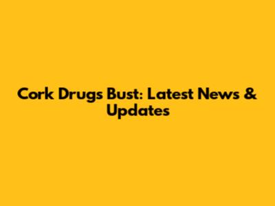 Cork Drugs Bust: Latest News & Updates