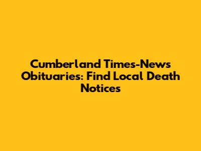 Cumberland Times-News Obituaries: Find Local Death Notices