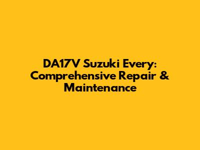 DA17V Suzuki Every: Comprehensive Repair & Maintenance