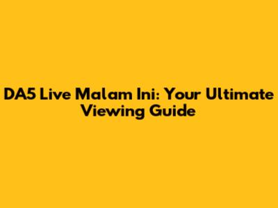 DA5 Live Malam Ini: Your Ultimate Viewing Guide