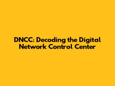 DNCC: Decoding the Digital Network Control Center