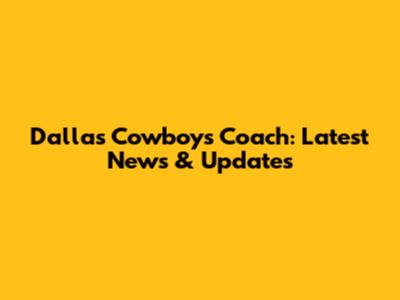 Dallas Cowboys Coach: Latest News & Updates
