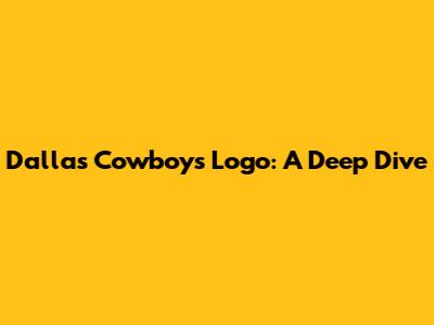 Dallas Cowboys Logo: A Deep Dive