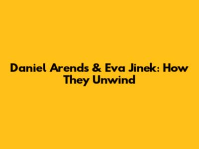 Daniel Arends & Eva Jinek: How They Unwind