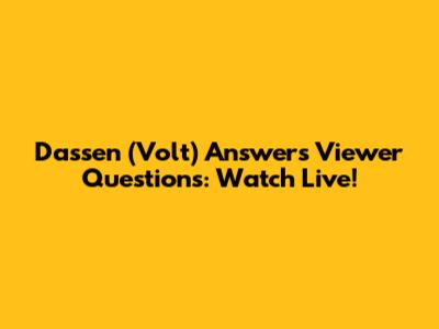 Dassen (Volt) Answers Viewer Questions: Watch Live!