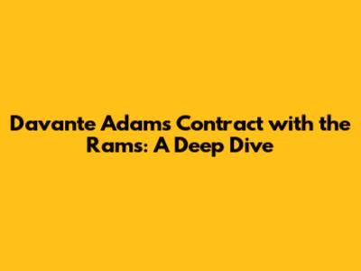 Davante Adams Contract with the Rams: A Deep Dive