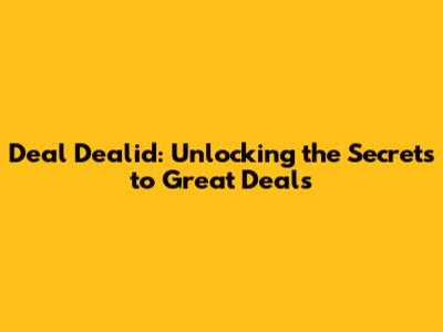 Deal Dealid: Unlocking the Secrets to Great Deals