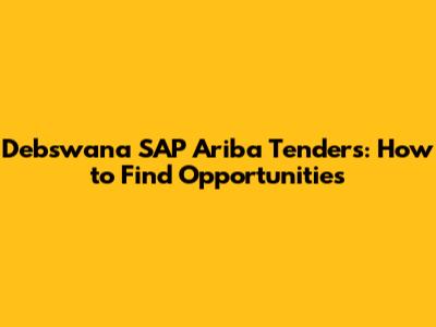 Debswana SAP Ariba Tenders: How to Find Opportunities